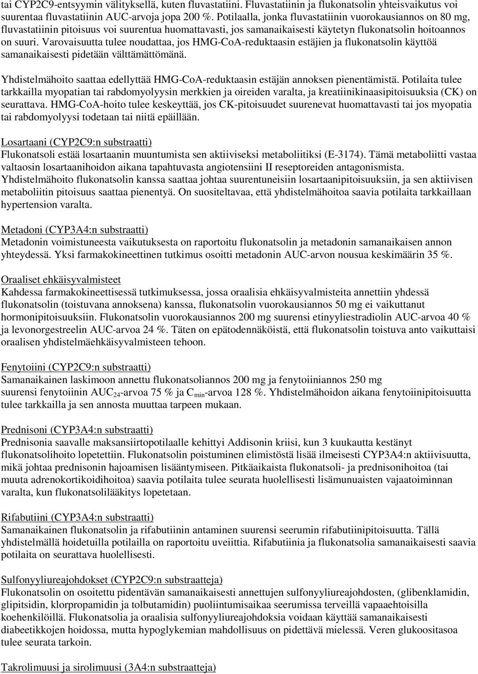 Varovaisuutta tulee noudattaa, jos HMG-CoA-reduktaasin estäjien ja flukonatsolin käyttöä samanaikaisesti pidetään välttämättömänä.