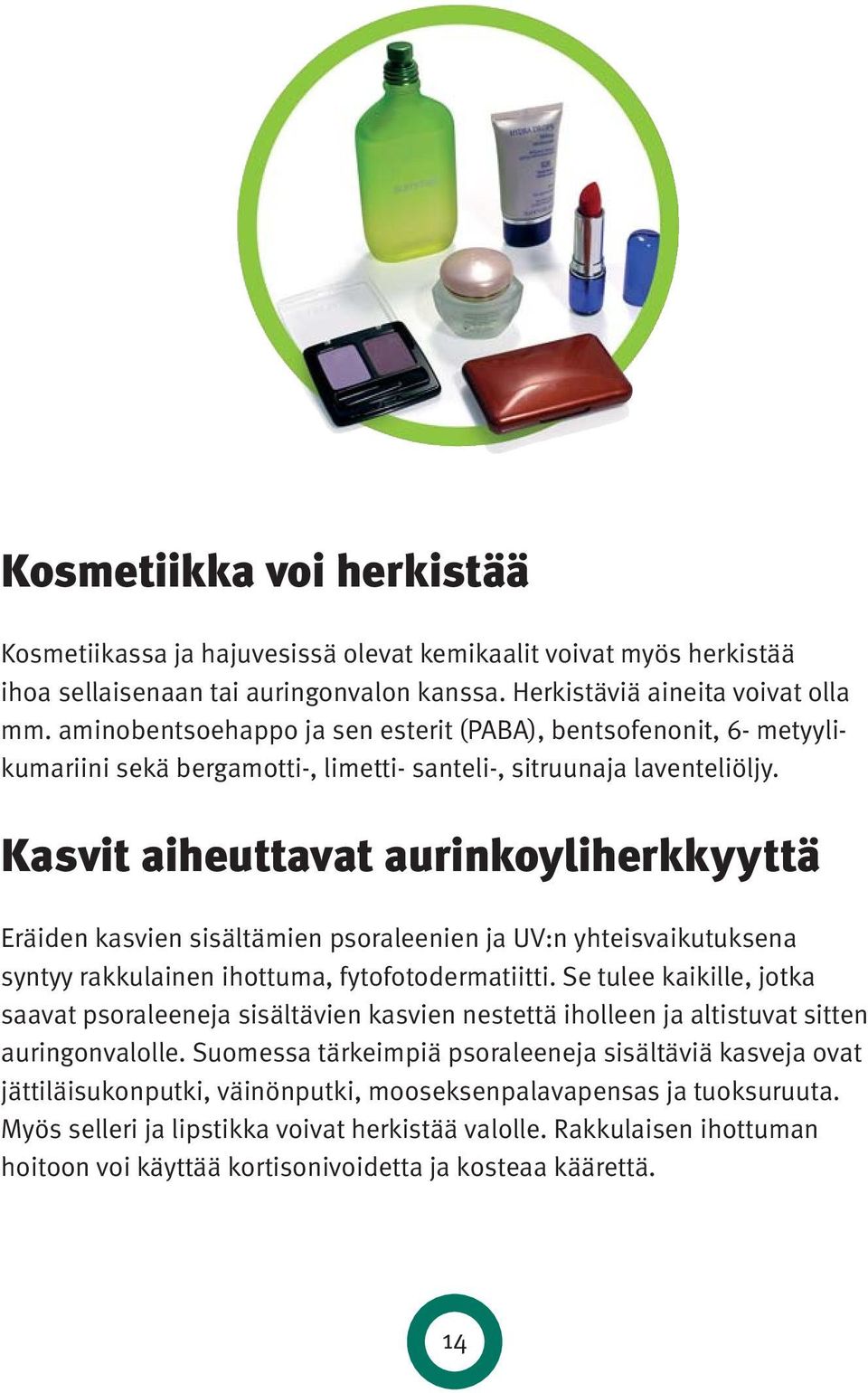 Kasvit aiheuttavat aurinkoyliherkkyyttä Eräiden kasvien sisältämien psoraleenien ja UV:n yhteisvaikutuksena syntyy rakkulainen ihottuma, fytofotodermatiitti.