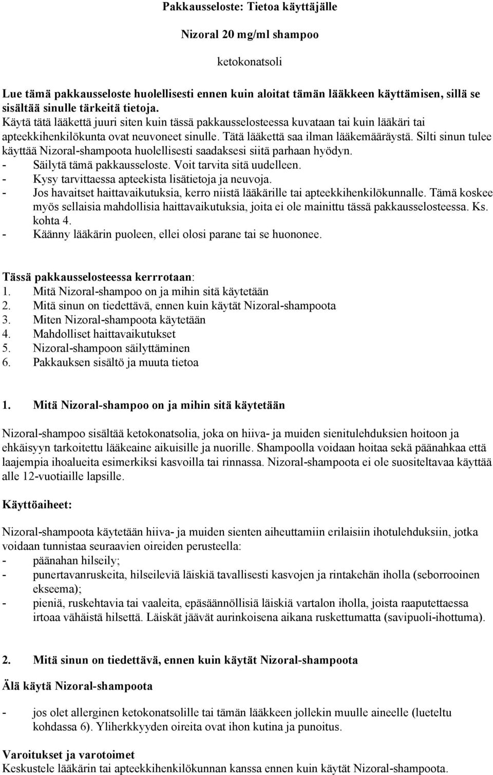 Silti sinun tulee käyttää Nizoral-shampoota huolellisesti saadaksesi siitä parhaan hyödyn. - Säilytä tämä pakkausseloste. Voit tarvita sitä uudelleen.