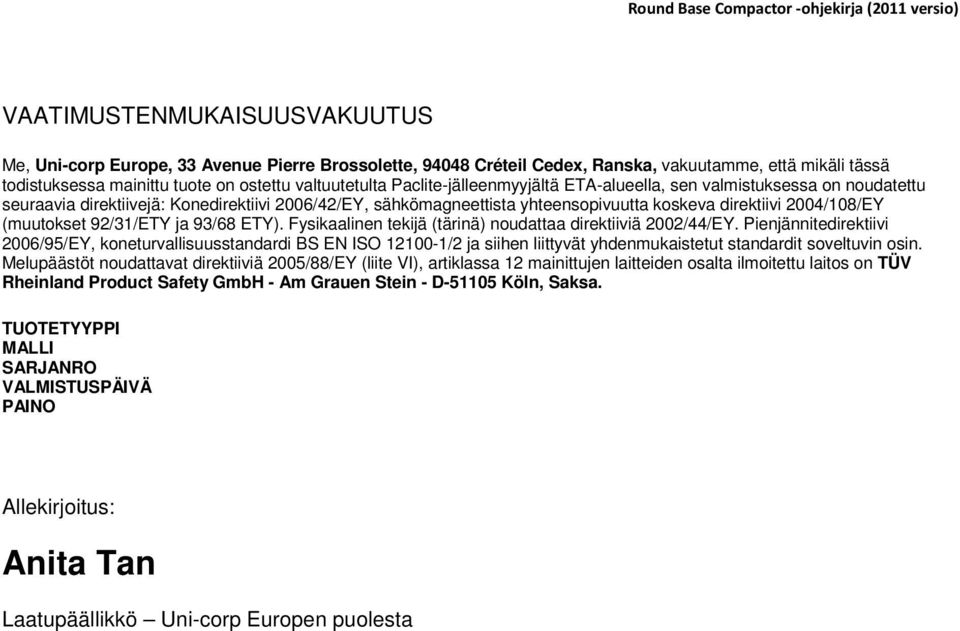 92/31/ETY ja 93/68 ETY). Fysikaalinen tekijä (tärinä) noudattaa direktiiviä 2002/44/EY.