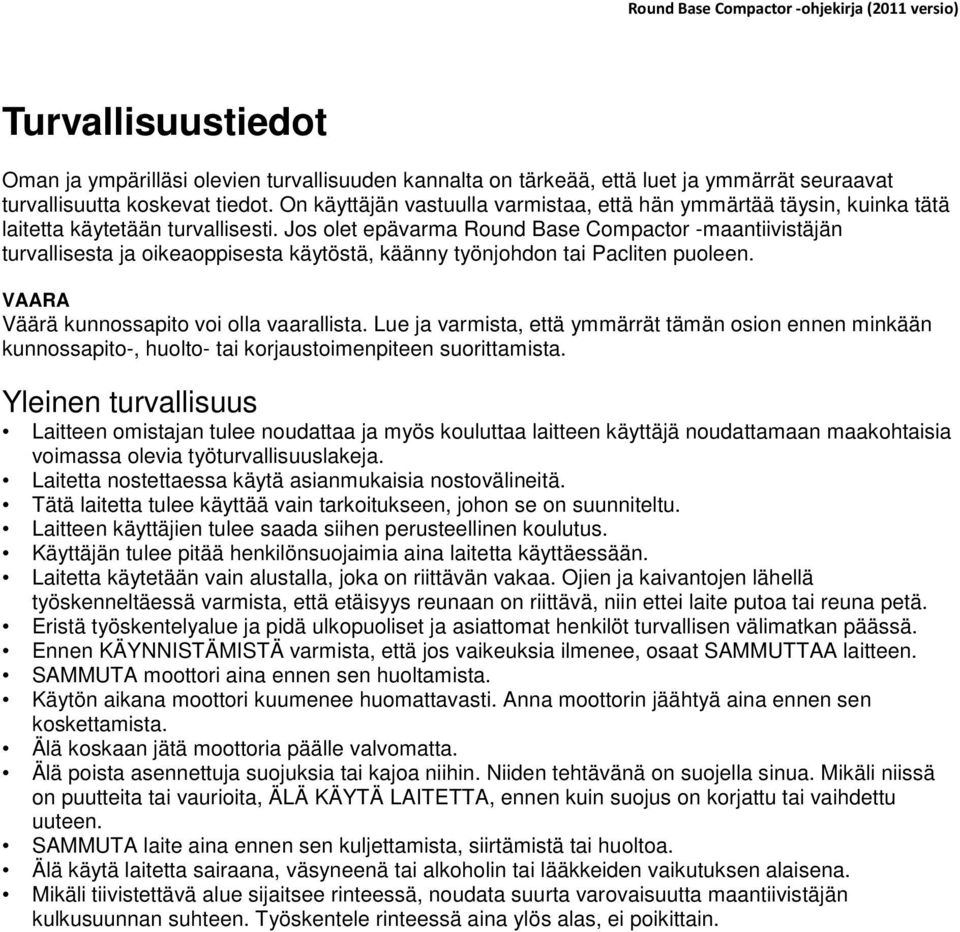 Jos olet epävarma Round Base Compactor -maantiivistäjän turvallisesta ja oikeaoppisesta käytöstä, käänny työnjohdon tai Pacliten puoleen. VAARA Väärä kunnossapito voi olla vaarallista.