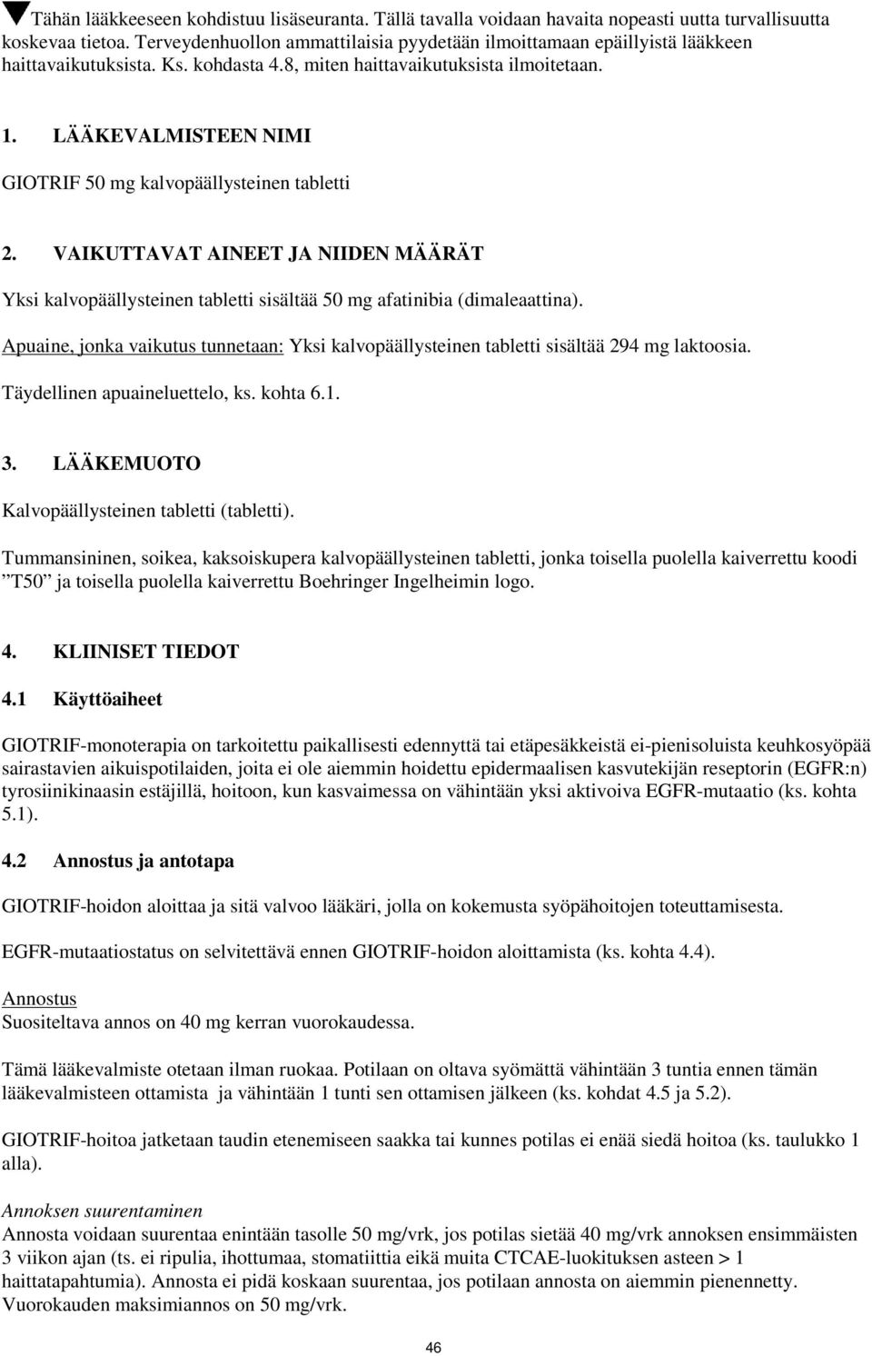 LÄÄKEVALMISTEEN NIMI GIOTRIF 50 mg kalvopäällysteinen tabletti 2. VAIKUTTAVAT AINEET JA NIIDEN MÄÄRÄT Yksi kalvopäällysteinen tabletti sisältää 50 mg afatinibia (dimaleaattina).