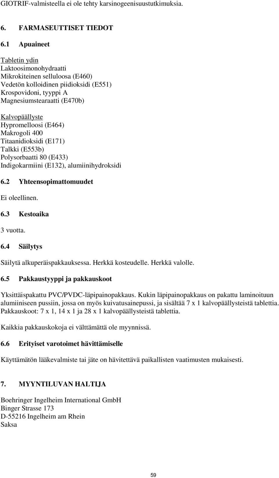 (E464) Makrogoli 400 Titaanidioksidi (E171) Talkki (E553b) Polysorbaatti 80 (E433) Indigokarmiini (E132), alumiinihydroksidi 6.2 Yhteensopimattomuudet Ei oleellinen. 6.3 Kestoaika 3 vuotta. 6.4 Säilytys Säilytä alkuperäispakkauksessa.