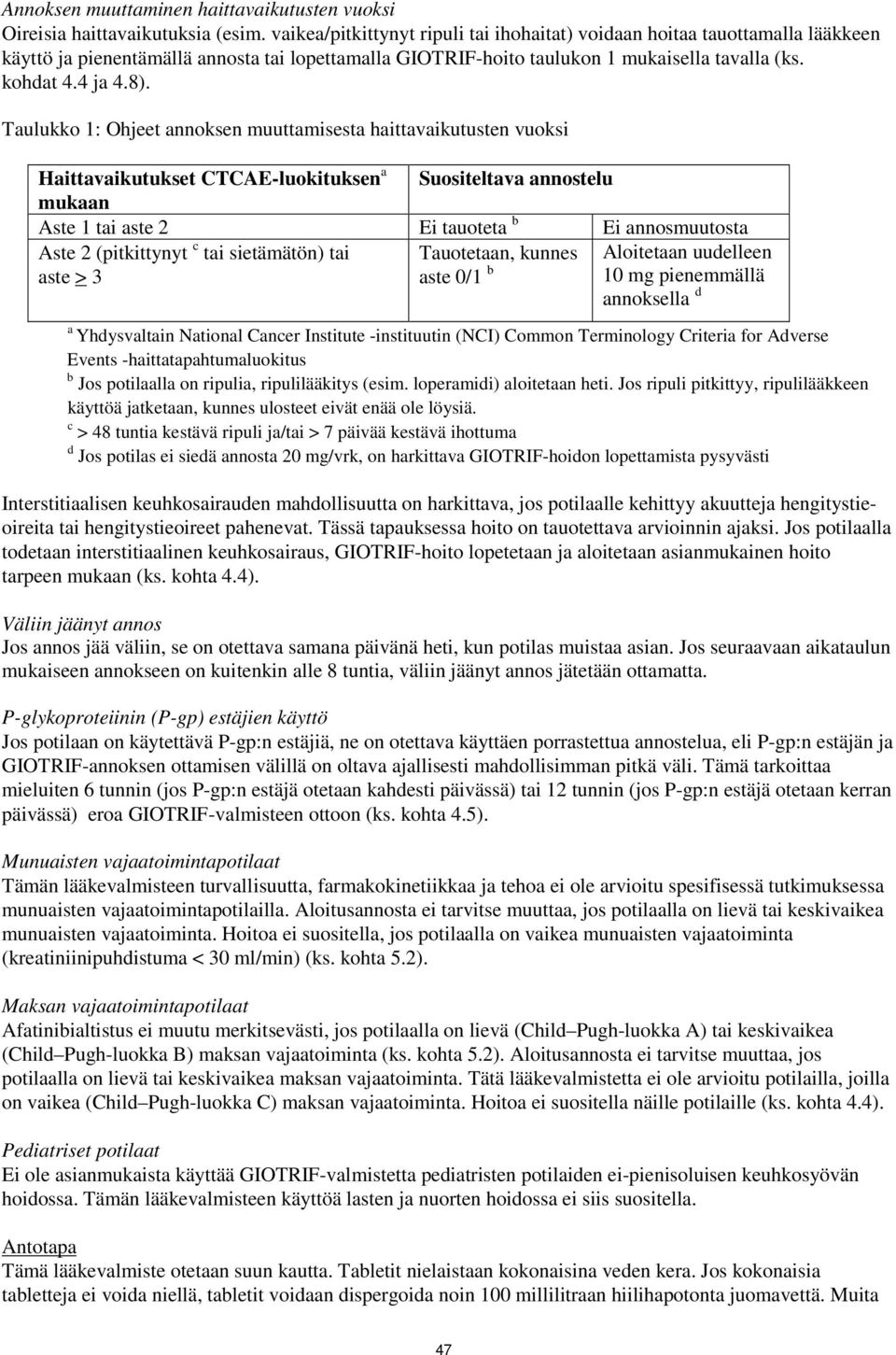 Taulukko 1: Ohjeet annoksen muuttamisesta haittavaikutusten vuoksi Haittavaikutukset CTCAE-luokituksen a Suositeltava annostelu mukaan Aste 1 tai aste 2 Ei tauoteta b Ei annosmuutosta Aste 2