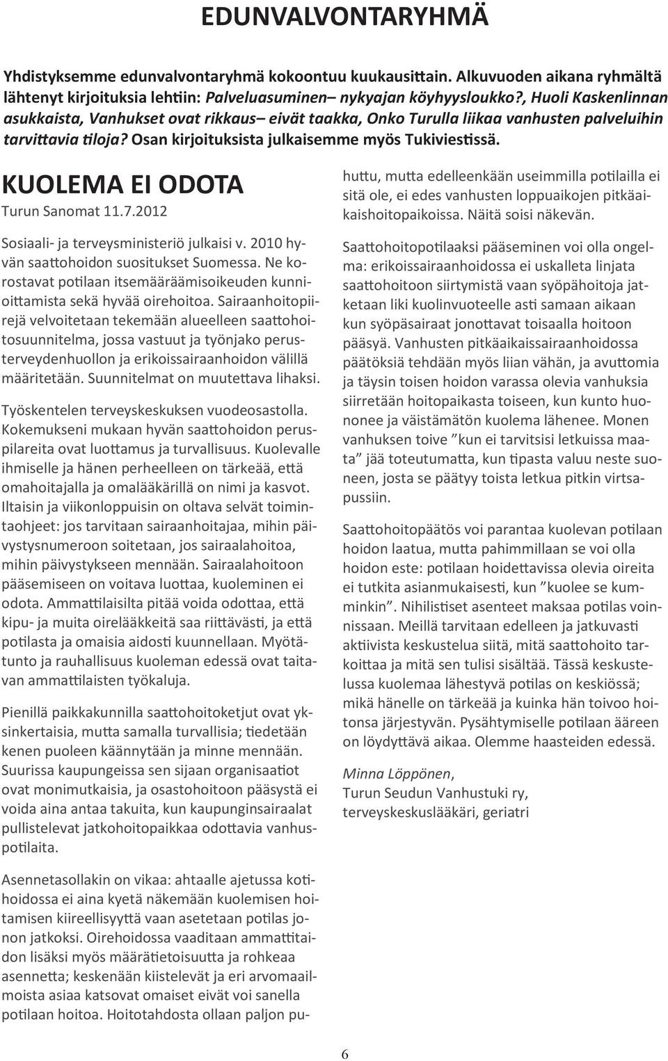 KUOLEMA EI ODOTA Turun Sanomat 11.7.2012 Sosiaali- ja terveysministeriö julkaisi v. 2010 hyvän saattohoidon suositukset Suomessa.