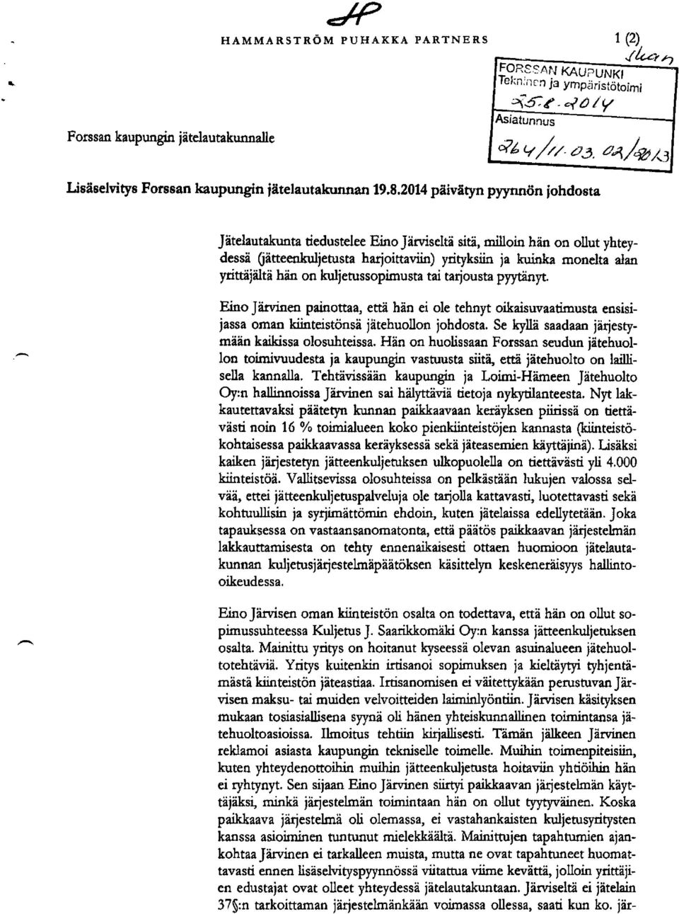 2014 päivätyn pyynnön johdosta Jätelautakunta tiedustelee Eino Järviseltä sitä, milloin hän on ollut yhteydessä (jätteenkuljetusta harjoittaviin) yrityksiin ja kuinka monelta alan yrittäjältä hän on