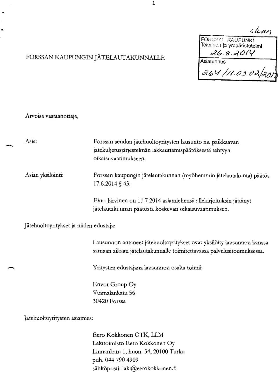 Eino Järvinen on 11.7.2014 asiamiehensä allekirjoituksin jättänyt jätelautakunnan päätöstä koskevan oikaisuvaatimuksen.