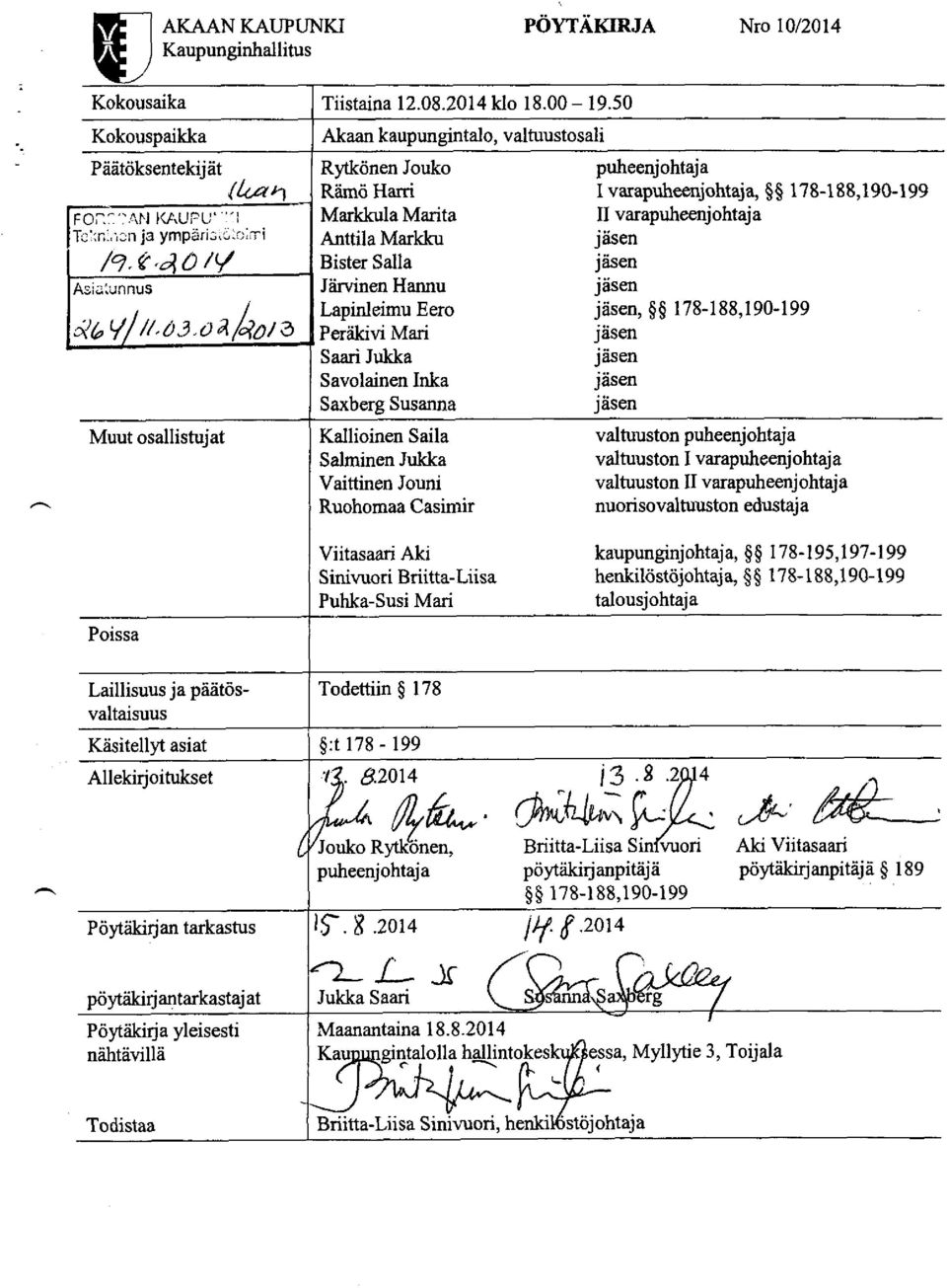 Markkula Marita II varapuheenjohtaja Tenlr3n ja ympäri3 G::rri Anttila Markku jäsen /9, if o{ 0 / t / Bister Salla jäsen Asia:unnus Järvinen Hannu jäsen Lapinleimu Eero jäsen, 178-188,190-199