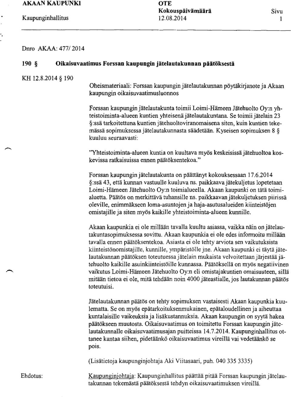 2014 190 Oheismateriaali: Forssan kaupungin jätelautakunnan pöytäkirjanote ja Akaan kaupungin oikaisuvaatimusluonnos Forssan kaupungin jätelautakunta toimii Loimi -Hämeen Jätehuolto Oy:n