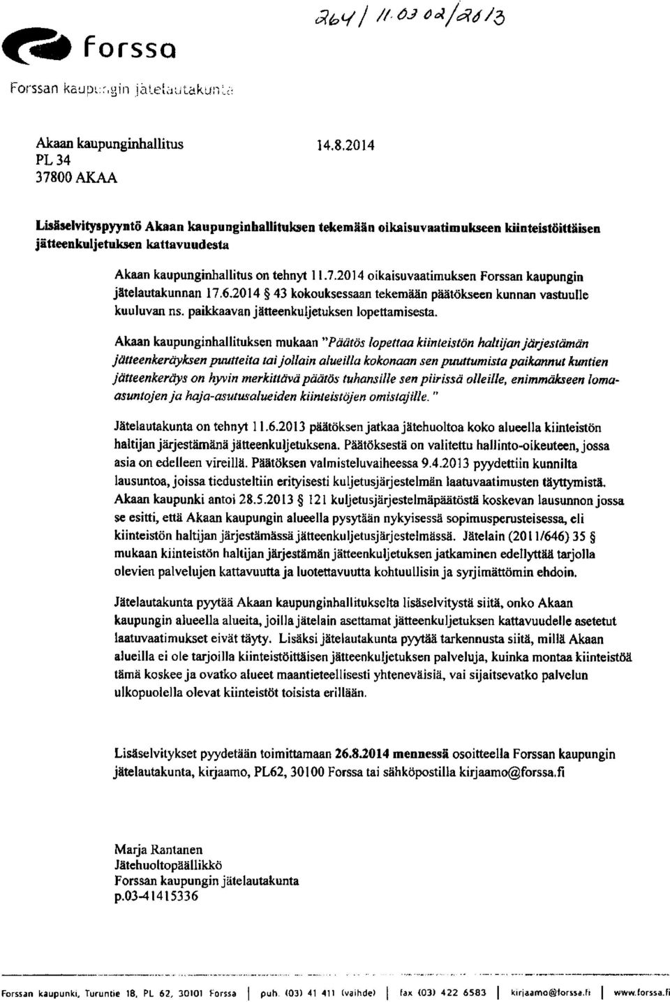 2014 oikaisuvaatimuksen Forssan kaupungin jätelautakunnan 17.6.2014 43 kokouksessaan tekemään päätökseen kunnan vastuulle kuuluvan ns. paikkaavan jätteenkuljetuksen lopettamisesta.