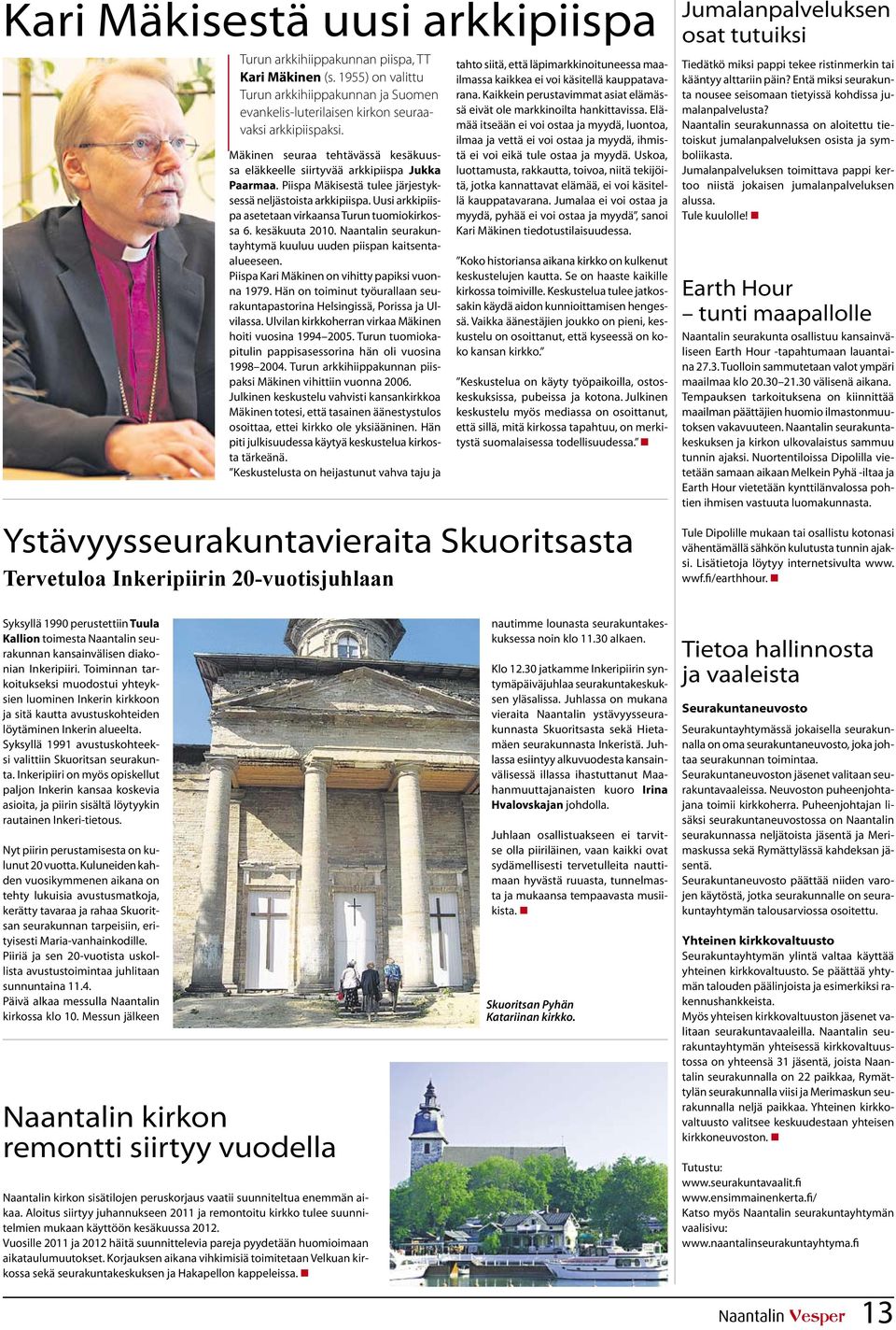Uusi arkkipiispa asetetaan virkaansa Turun tuomiokirkossa 6. kesäkuuta 2010. Naantalin seurakuntayhtymä kuuluu uuden piispan kaitsentaalueeseen. Piispa Kari Mäkinen on vihitty papiksi vuonna 1979.