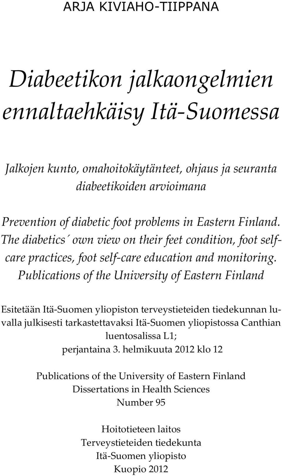 Publications of the University of Eastern Finland Esitetään Itä-Suomen yliopiston terveystieteiden tiedekunnan luvalla julkisesti tarkastettavaksi Itä-Suomen yliopistossa Canthian