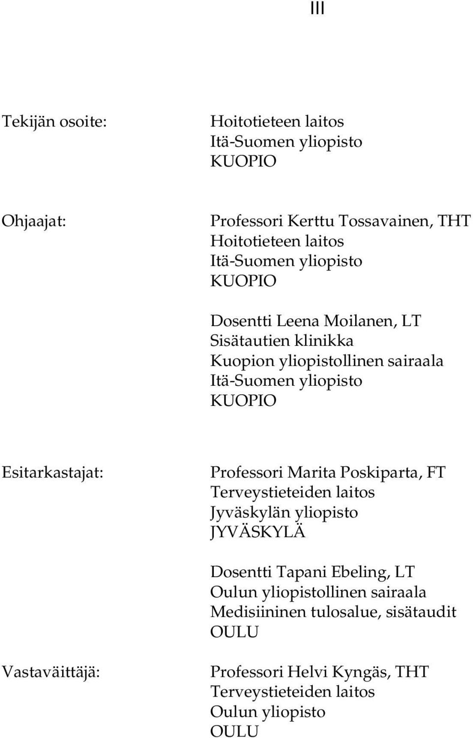 Esitarkastajat: Professori Marita Poskiparta, FT Terveystieteiden laitos Jyväskylän yliopisto JYVÄSKYLÄ Dosentti Tapani Ebeling, LT Oulun
