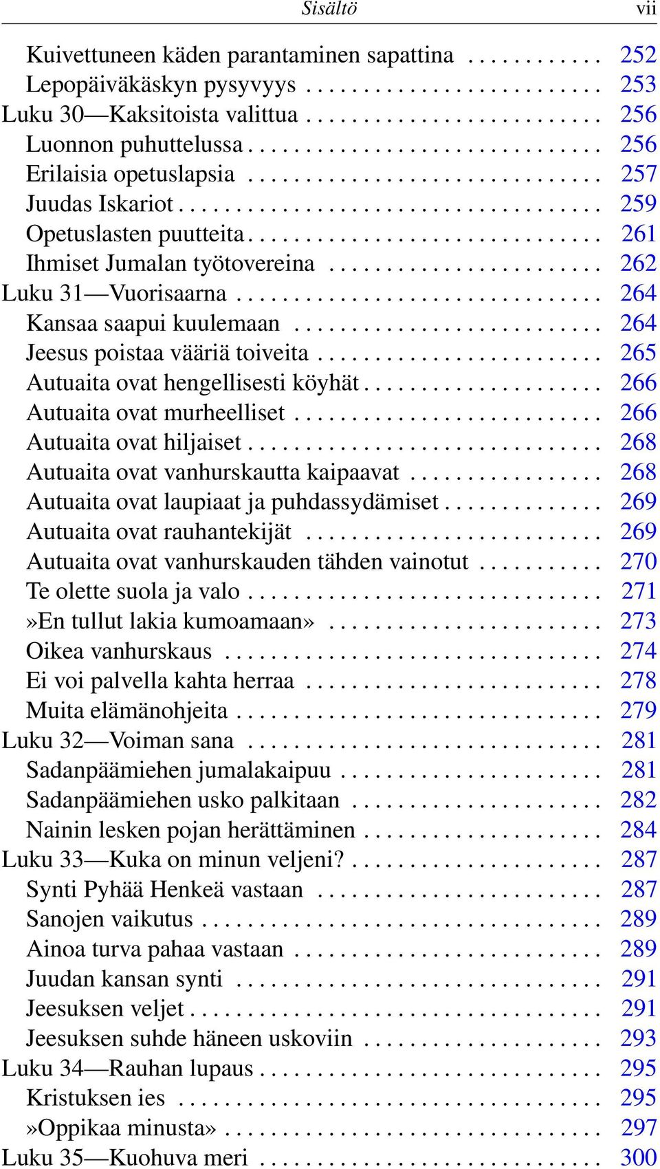 .............................. 261 Ihmiset Jumalan työtovereina........................ 262 Luku 31 Vuorisaarna................................ 264 Kansaa saapui kuulemaan.