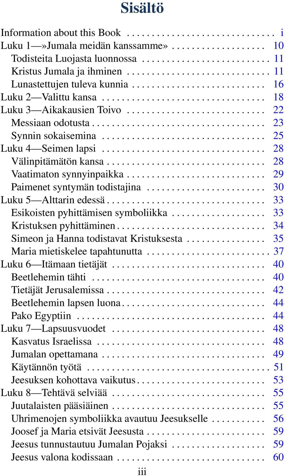 .................................. 23 Synnin sokaisemina................................. 25 Luku 4 Seimen lapsi................................. 28 Välinpitämätön kansa................................ 28 Vaatimaton synnyinpaikka.