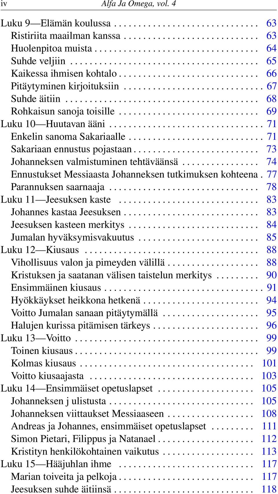 ....................................... 68 Rohkaisun sanoja toisille............................. 69 Luku 10 Huutavan ääni................................ 71 Enkelin sanoma Sakariaalle.