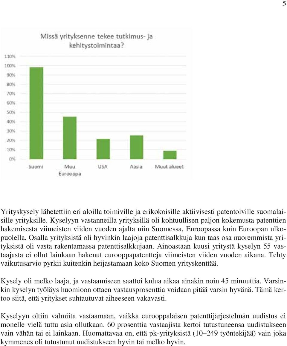 Osalla yrityksistä oli hyvinkin laajoja patenttisalkkuja kun taas osa nuoremmista yrityksistä oli vasta rakentamassa patenttisalkkujaan.