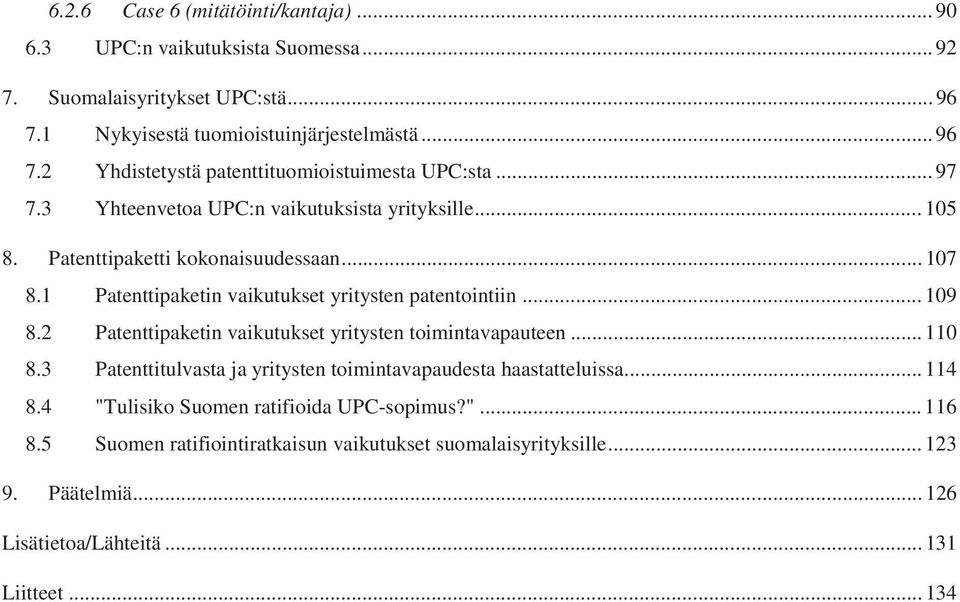 2 Patenttipaketin vaikutukset yritysten toimintavapauteen... 110 8.3 Patenttitulvasta ja yritysten toimintavapaudesta haastatteluissa... 114 8.