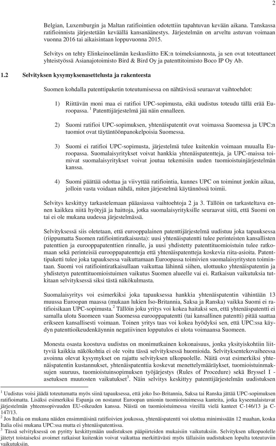 Selvitys on tehty Elinkeinoelämän keskusliitto EK:n toimeksiannosta, ja sen ovat toteuttaneet yhteistyössä Asianajotoimisto Bird & Bird Oy ja patenttitoimisto Boco IP Oy Ab. 1.