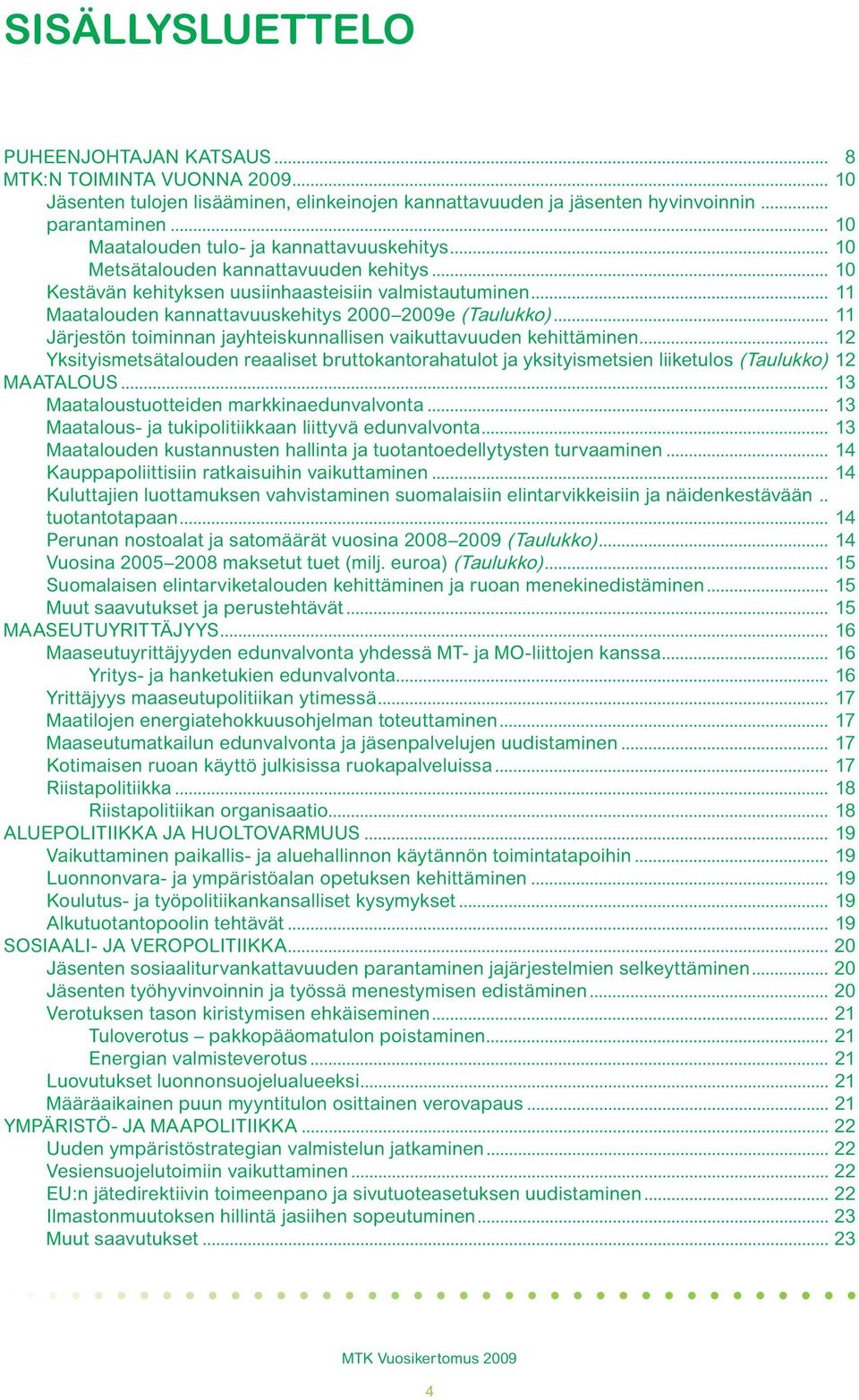 .. 11 Maatalouden kannattavuuskehitys 2000 2009e (Taulukko)... 11 Järjestön toiminnan jayhteiskunnallisen vaikuttavuuden kehittäminen.