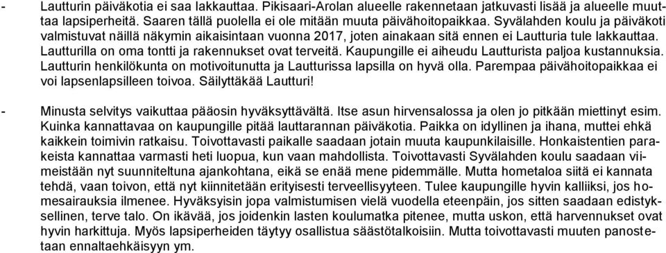 Kaupungille ei aiheudu Lautturista paljoa kustannuksia. Lautturin henkilökunta on motivoitunutta ja Lautturissa lapsilla on hyvä olla. Parempaa päivähoitopaikkaa ei voi lapsenlapsilleen toivoa.