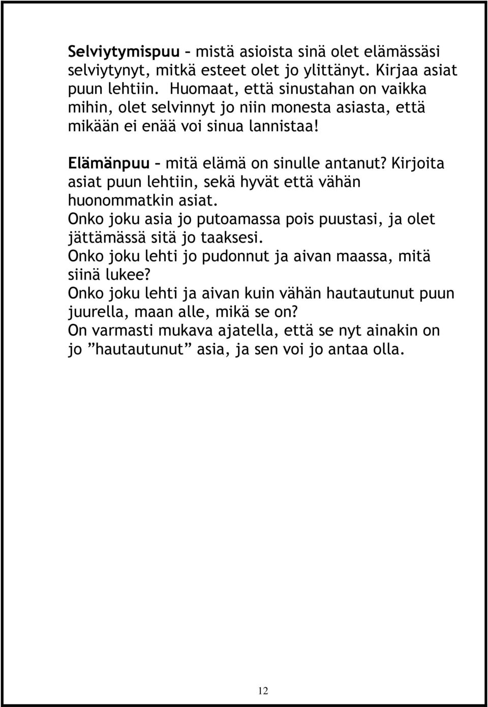 Kirjoita asiat puun lehtiin, sekä hyvät että vähän huonommatkin asiat. Onko joku asia jo putoamassa pois puustasi, ja olet jättämässä sitä jo taaksesi.