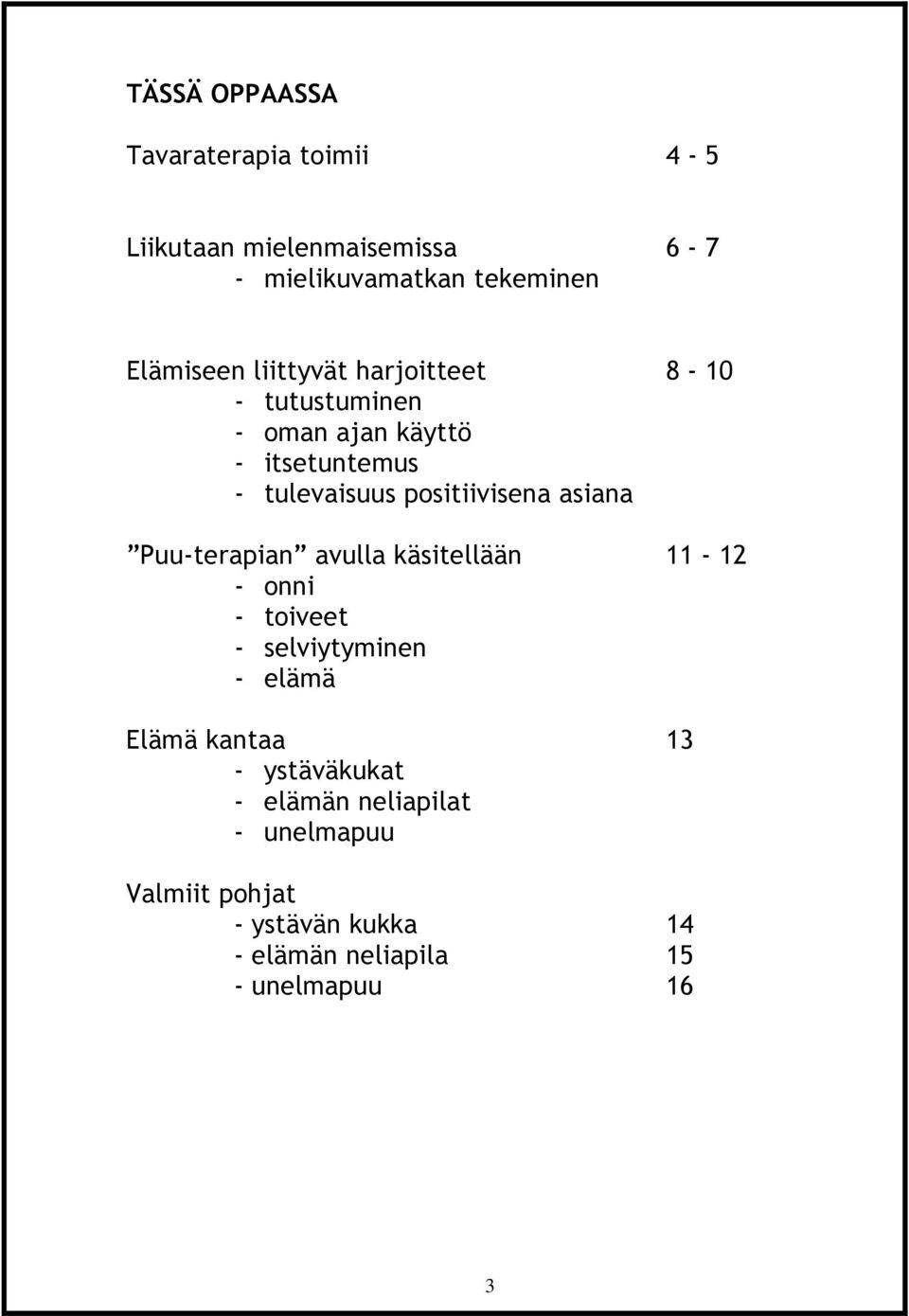 asiana Puu-terapian avulla käsitellään 11-12 - onni - toiveet - selviytyminen - elämä Elämä kantaa 13 -