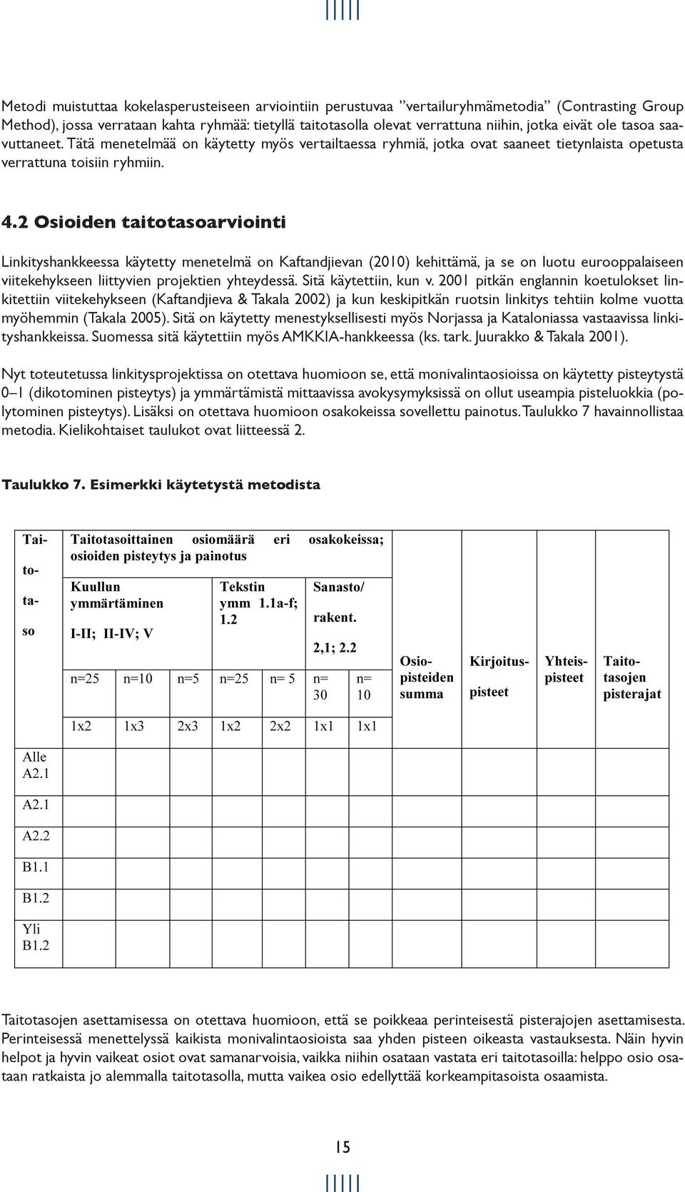 2 Osioiden taitotasoarviointi Linkityshankkeessa käytetty menetelmä on Kaftandjievan (2010) kehittämä, ja se on luotu eurooppalaiseen viitekehykseen liittyvien projektien yhteydessä.