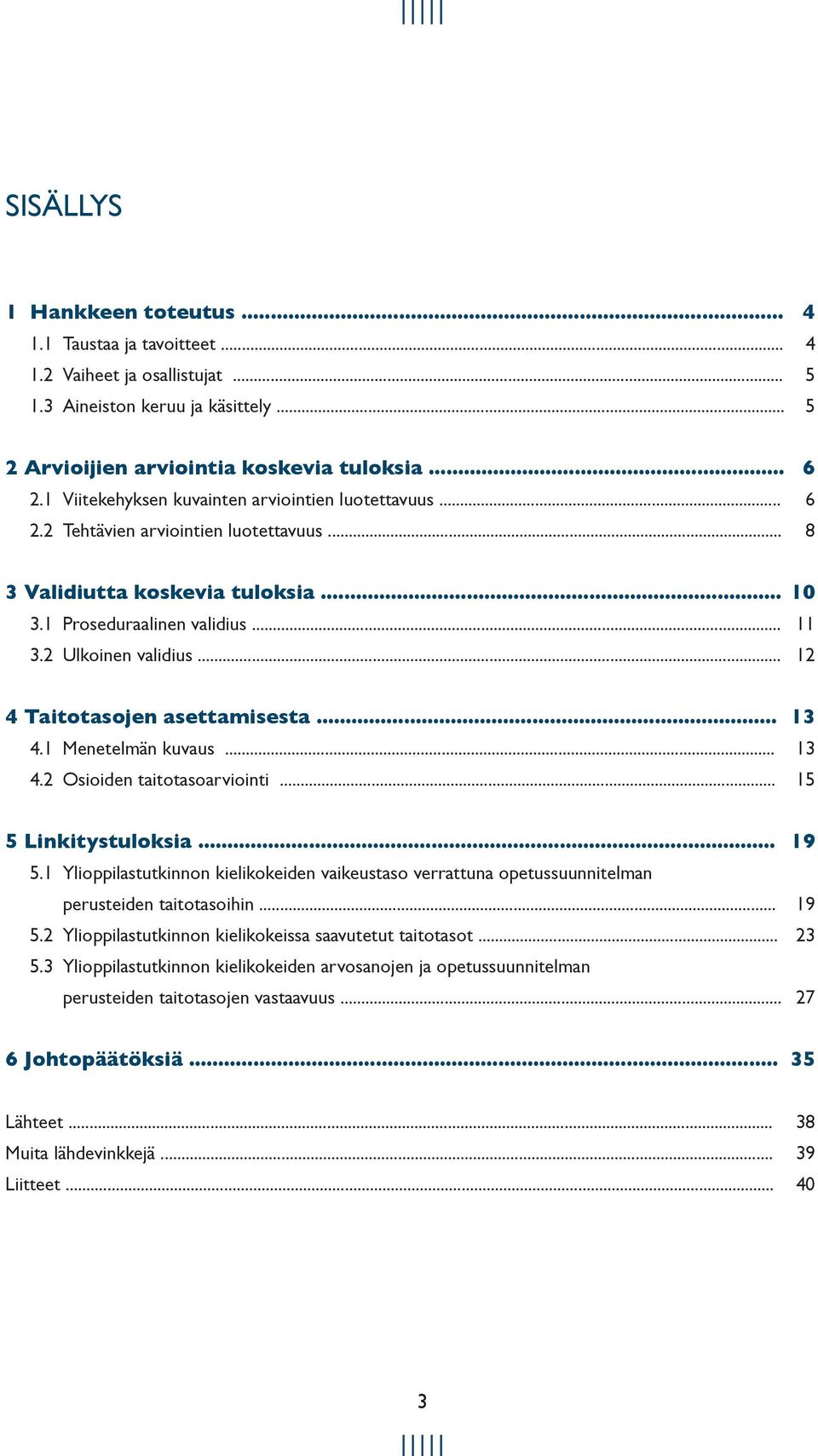 .. 12 4 Taitotasojen asettamisesta... 13 4.1 Menetelmän kuvaus... 13 4.2 Osioiden taitotasoarviointi... 15 5 Linkitystuloksia... 19 5.