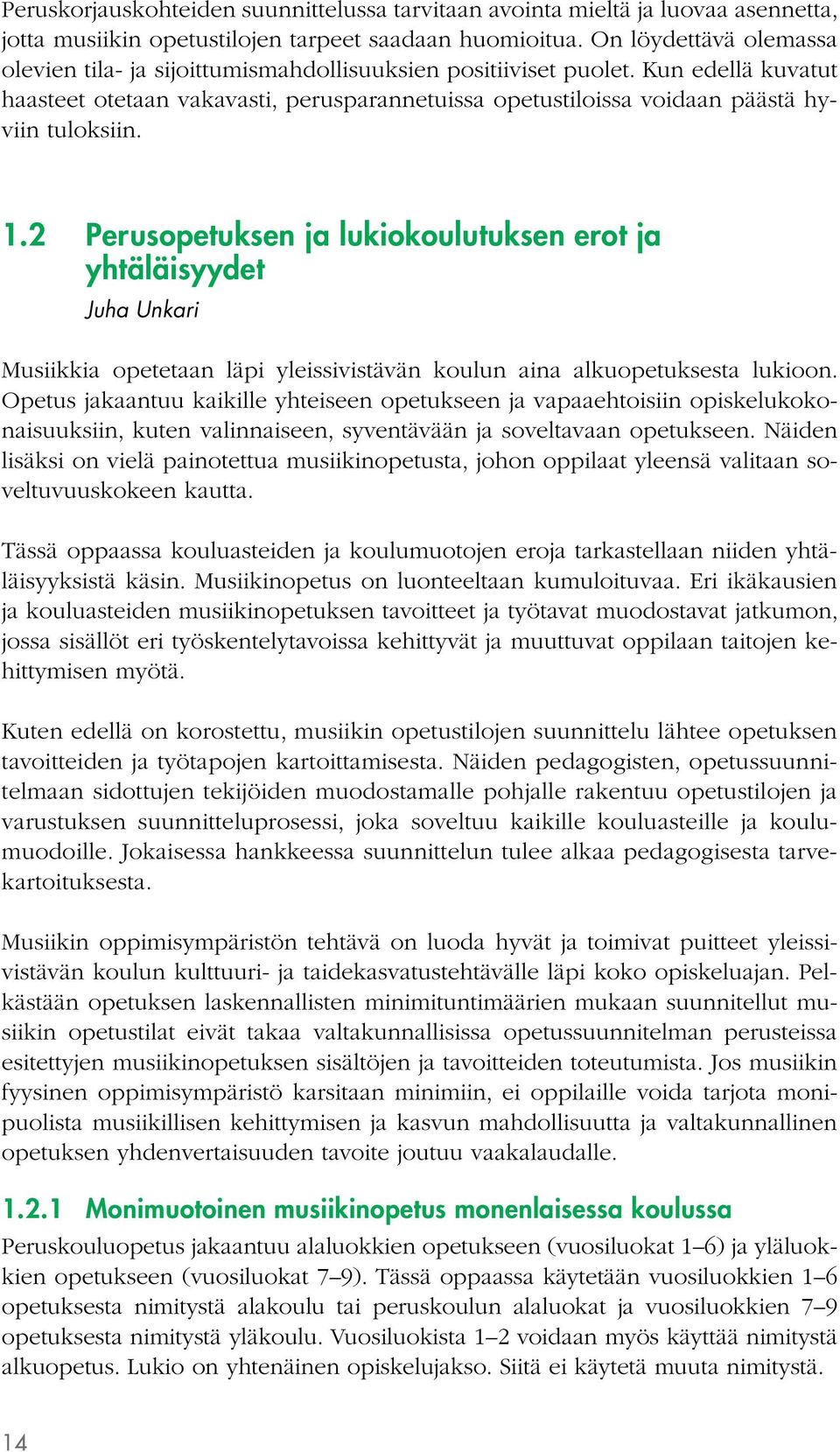 Kun edellä kuvatut haasteet otetaan vakavasti, perusparannetuissa opetustiloissa voidaan päästä hyviin tuloksiin. 1.