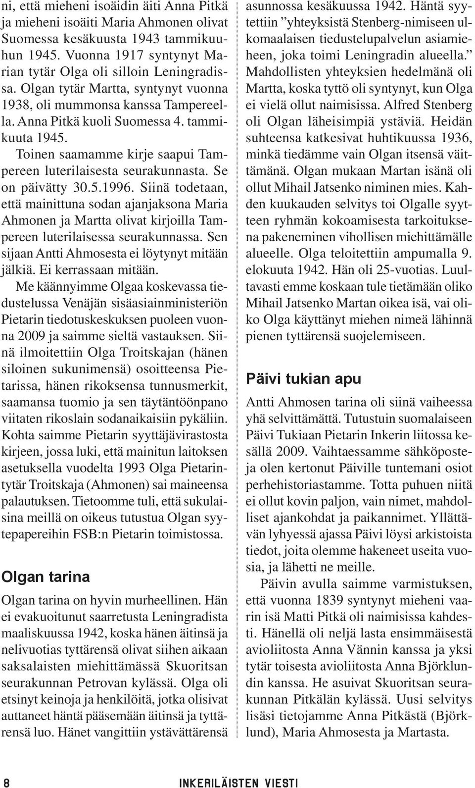 Se on päivätty 30.5.1996. Siinä todetaan, että mainittuna sodan ajanjaksona Maria Ahmonen ja Martta olivat kirjoilla Tampereen luterilaisessa seurakunnassa.