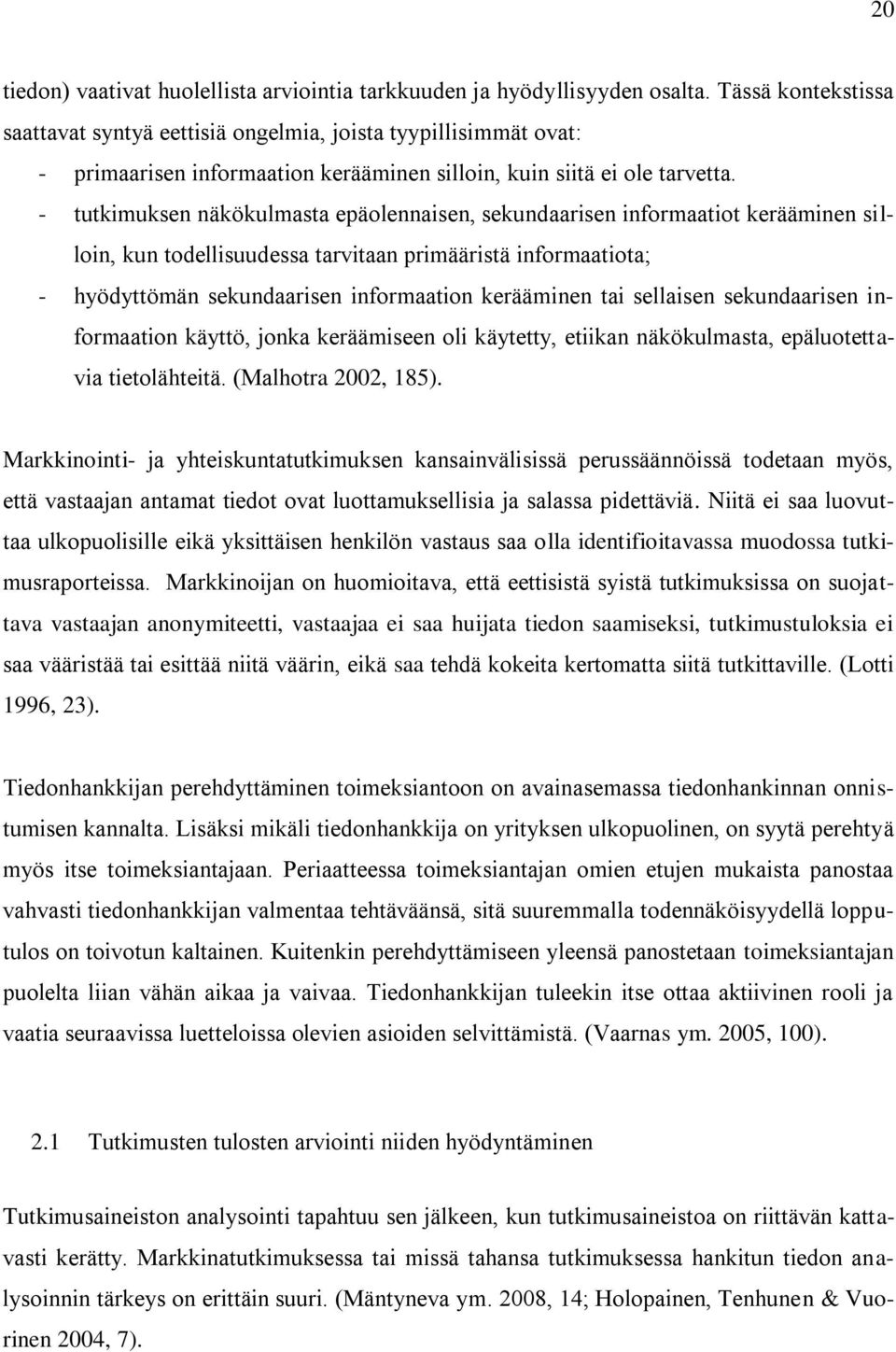 - tutkimuksen näkökulmasta epäolennaisen, sekundaarisen informaatiot kerääminen silloin, kun todellisuudessa tarvitaan primääristä informaatiota; - hyödyttömän sekundaarisen informaation kerääminen