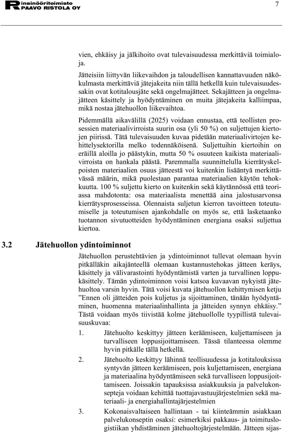 Sekajätteen ja ongelmajätteen käsittely ja hyödyntäminen on muita jätejakeita kalliimpaa, mikä nostaa jätehuollon liikevaihtoa.