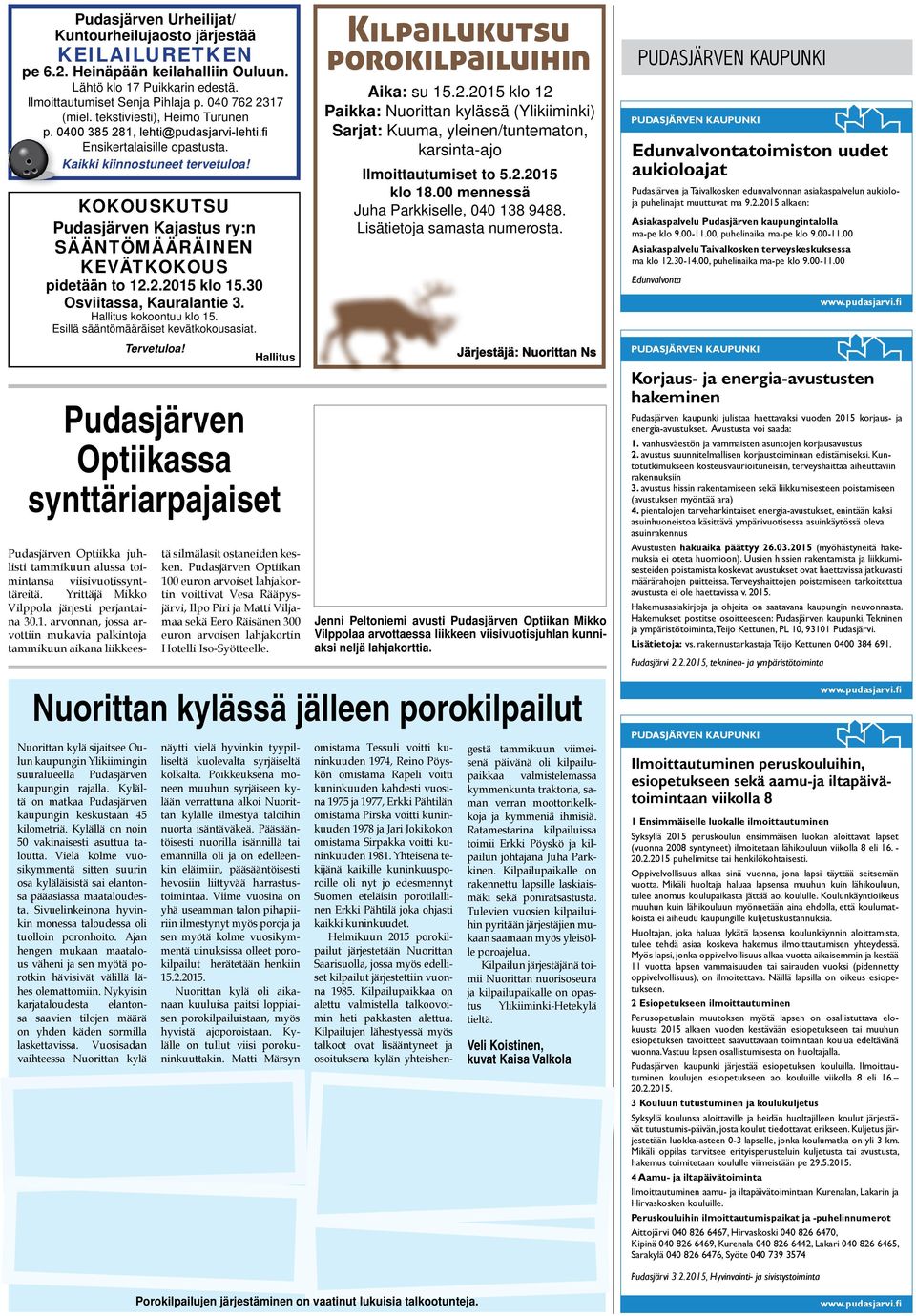 KOKOUSKUTSU Pudasjärven Kajastus ry:n SÄÄNTÖMÄÄRÄINEN KEVÄTKOKOUS pidetään to 12.2.2015 klo 15.30 Osviitassa, Kauralantie 3. Hallitus kokoontuu klo 15. Esillä sääntömääräiset kevätkokousasiat.