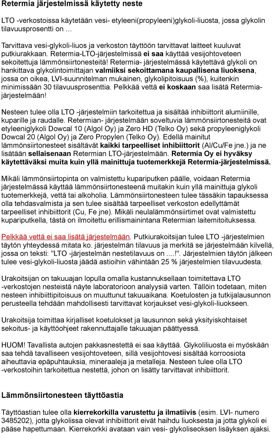 Retermia- järjestelmässä käytettävä glykoli on hankittava glykolintoimittajan valmiiksi sekoittamana kaupallisena liuoksena, jossa on oikea, LVI-suunnitelman mukainen, glykolipitoisuus (%), kuitenkin