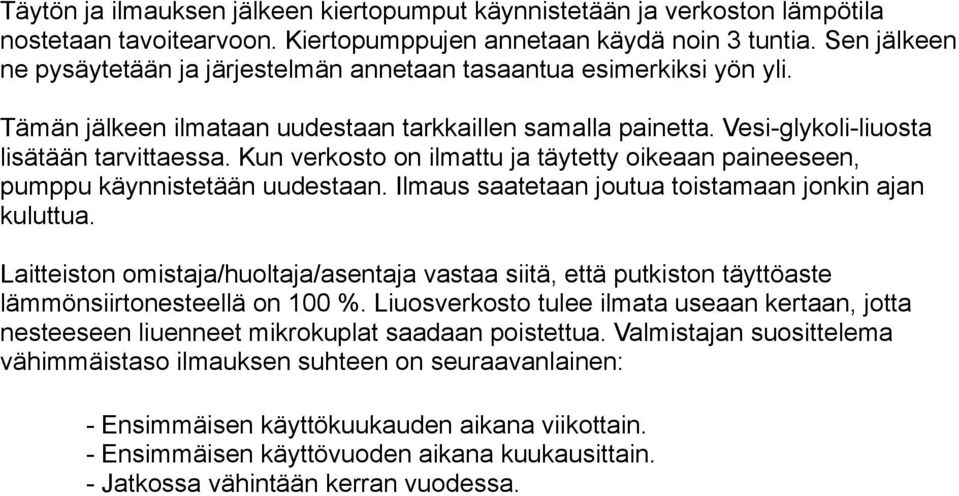 Kun verkosto on ilmattu ja täytetty oikeaan paineeseen, pumppu käynnistetään uudestaan. Ilmaus saatetaan joutua toistamaan jonkin ajan kuluttua.