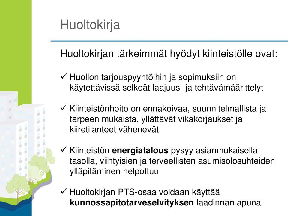 vikakorjaukset ja kiiretilanteet vähenevät Kiinteistön energiatalous pysyy asianmukaisella tasolla, viihtyisien ja