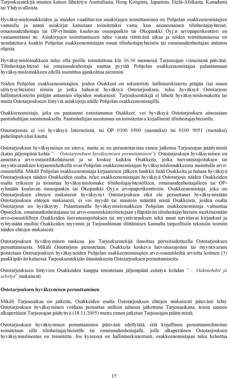 omaisuudenhoitaja tai OP-ryhmään kuuluvan osuuspankin tai Okopankki Oyj:n arvopaperikonttori on vastaanottanut ne.