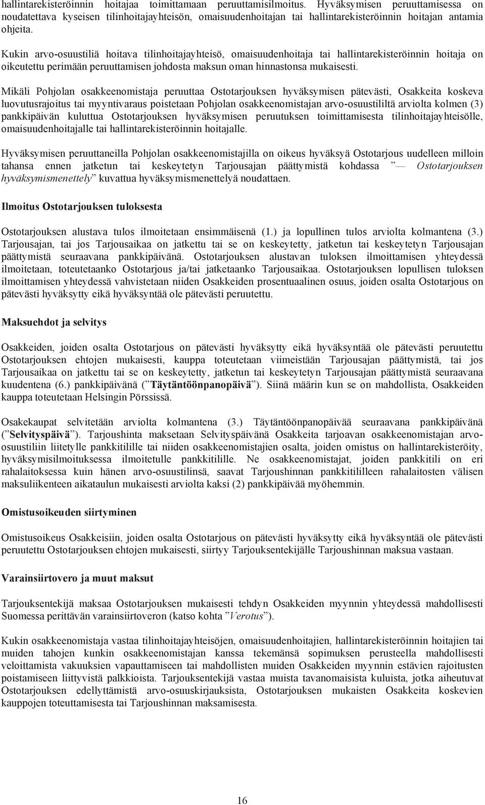 Kukin arvo-osuustiliä hoitava tilinhoitajayhteisö, omaisuudenhoitaja tai hallintarekisteröinnin hoitaja on oikeutettu perimään peruuttamisen johdosta maksun oman hinnastonsa mukaisesti.