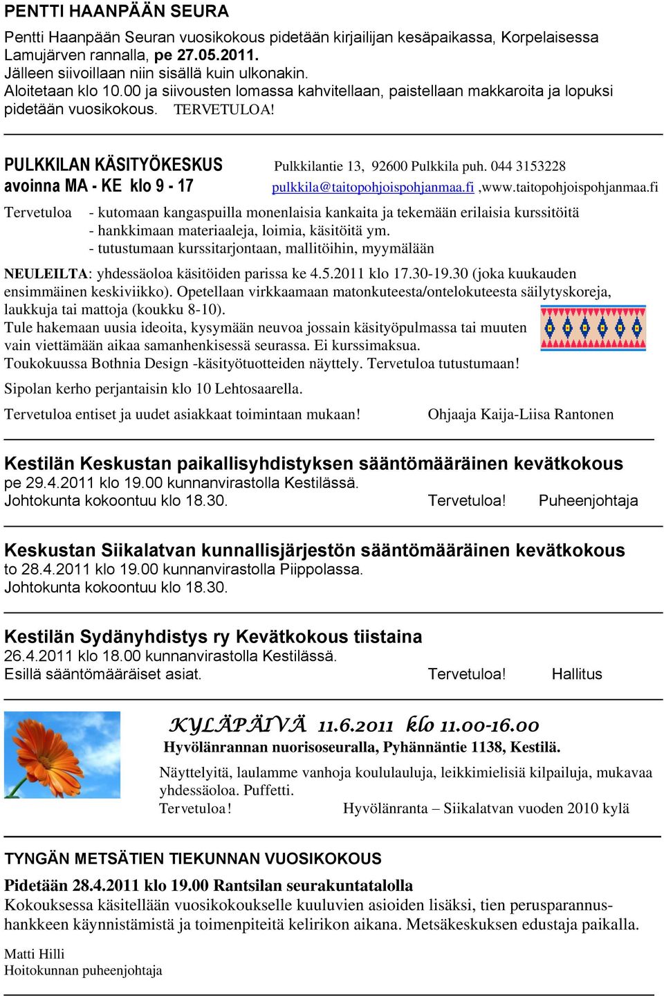 044 3153228 avoinna MA - KE klo 9-17 pulkkila@taitopohjoispohjanmaa.