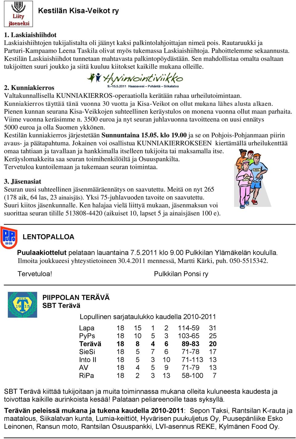 Sen mahdollistaa omalta osaltaan tukijoitten suuri joukko ja siitä kuuluu kiitokset kaikille mukana olleille. 2.