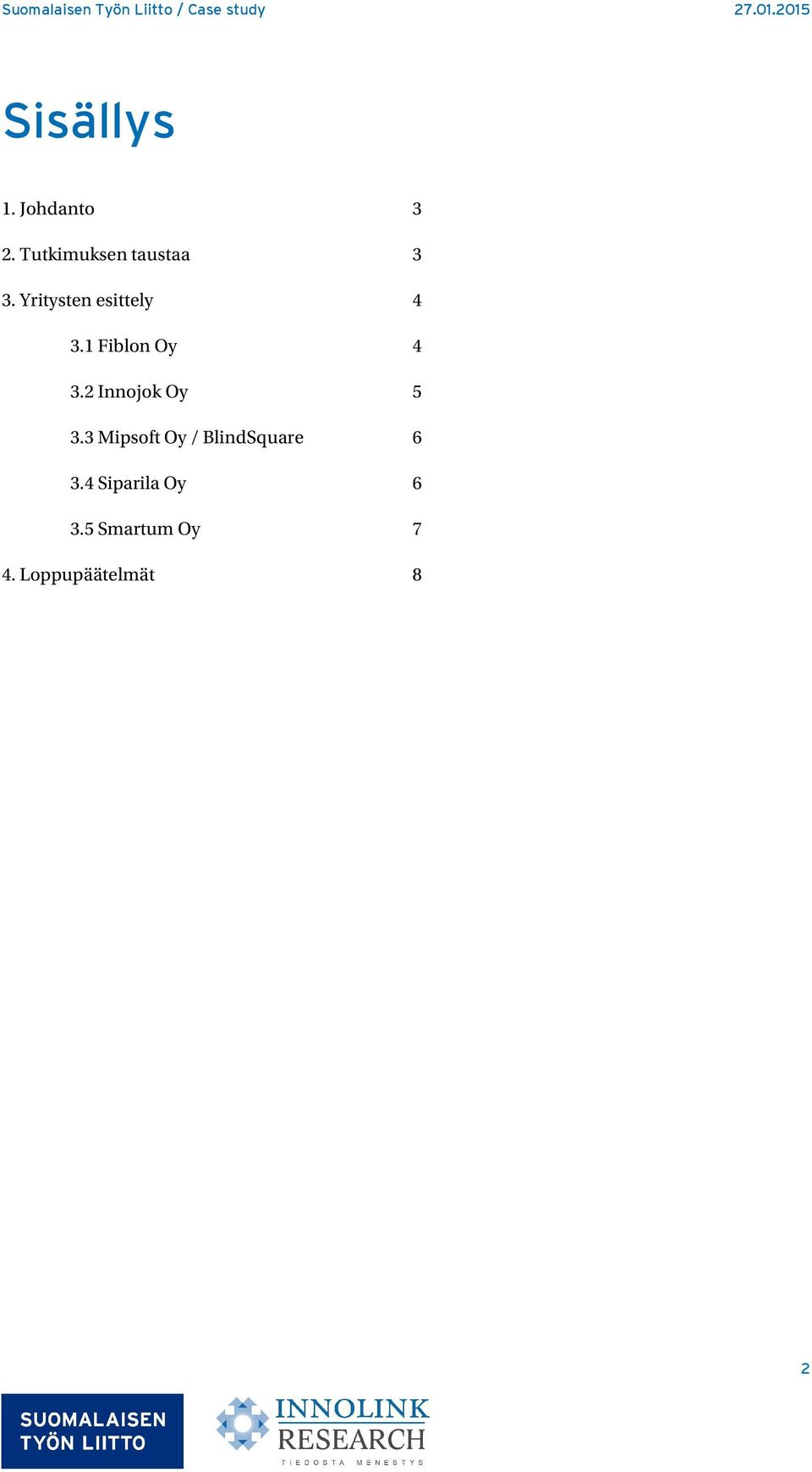 Yritysten esittely 4 3.1 Fiblon Oy 4 3.2 Innojok Oy 5 3.