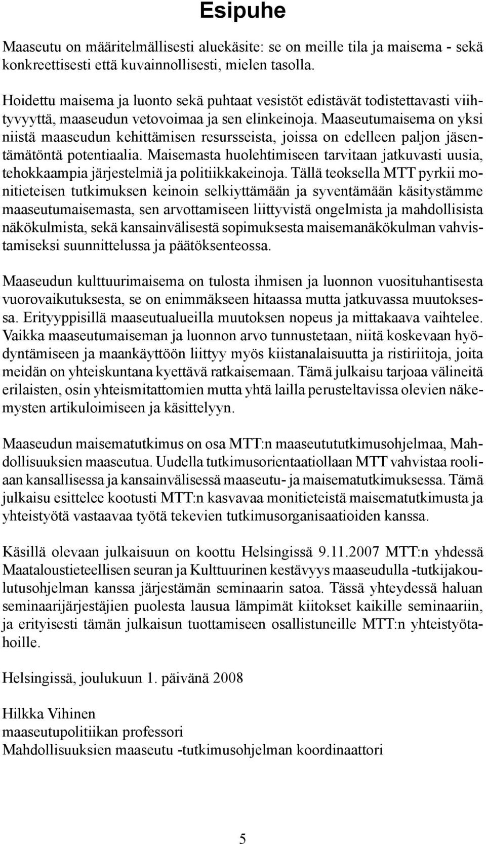 Maaseutumaisema on yksi niistä maaseudun kehittämisen resursseista, joissa on edelleen paljon jäsentämätöntä potentiaalia.