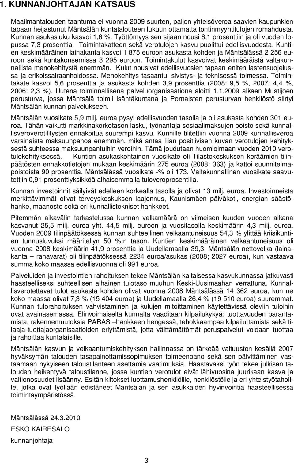 Kuntien keskimääräinen lainakanta kasvoi 1 875 euroon asukasta kohden ja Mäntsälässä 2 256 euroon sekä kuntakonsernissa 3 295 euroon.