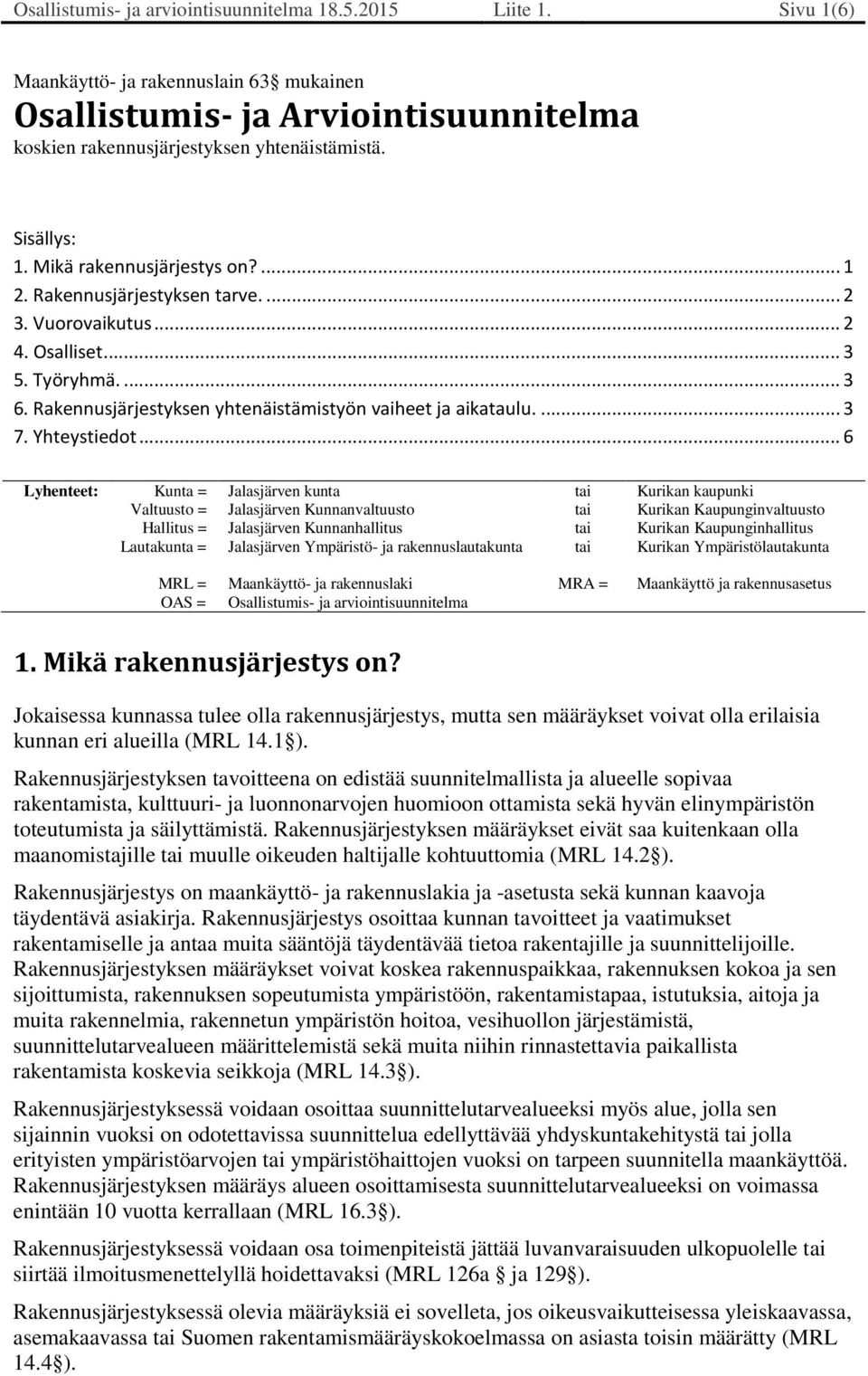 Rakennusjärjestyksen yhtenäistämistyön vaiheet ja aikataulu.... 3 7. Yhteystiedot.