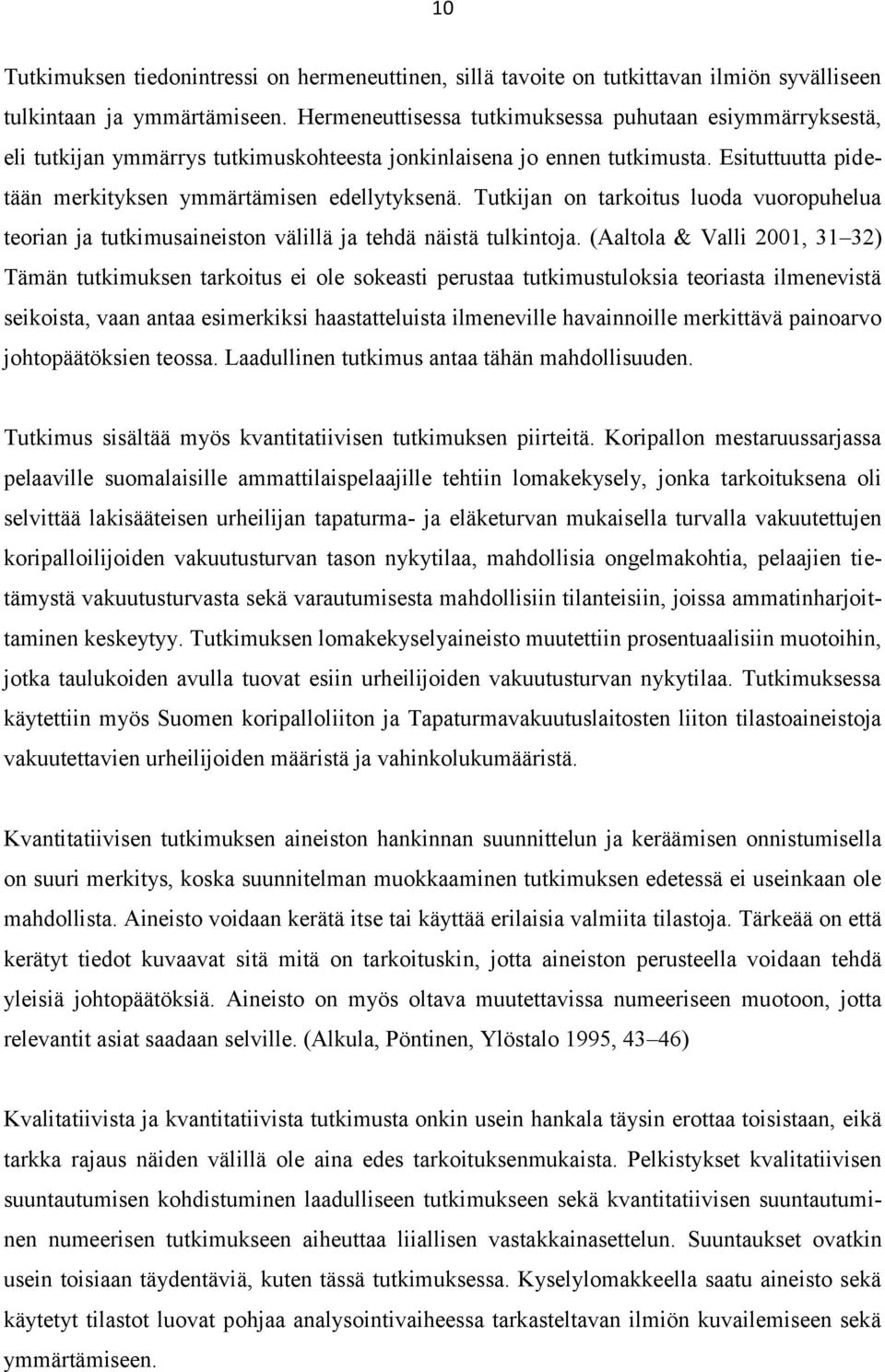 Tutkijan on tarkoitus luoda vuoropuhelua teorian ja tutkimusaineiston välillä ja tehdä näistä tulkintoja.