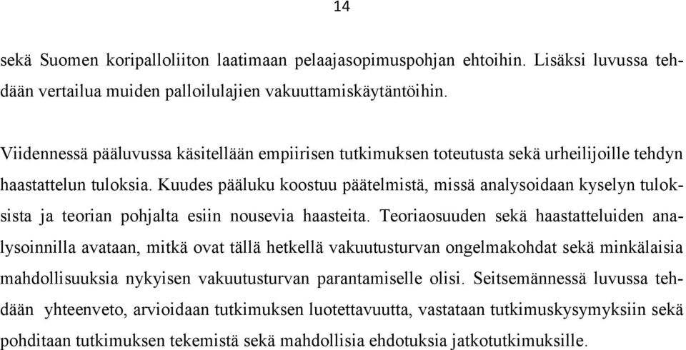 Kuudes pääluku koostuu päätelmistä, missä analysoidaan kyselyn tuloksista ja teorian pohjalta esiin nousevia haasteita.