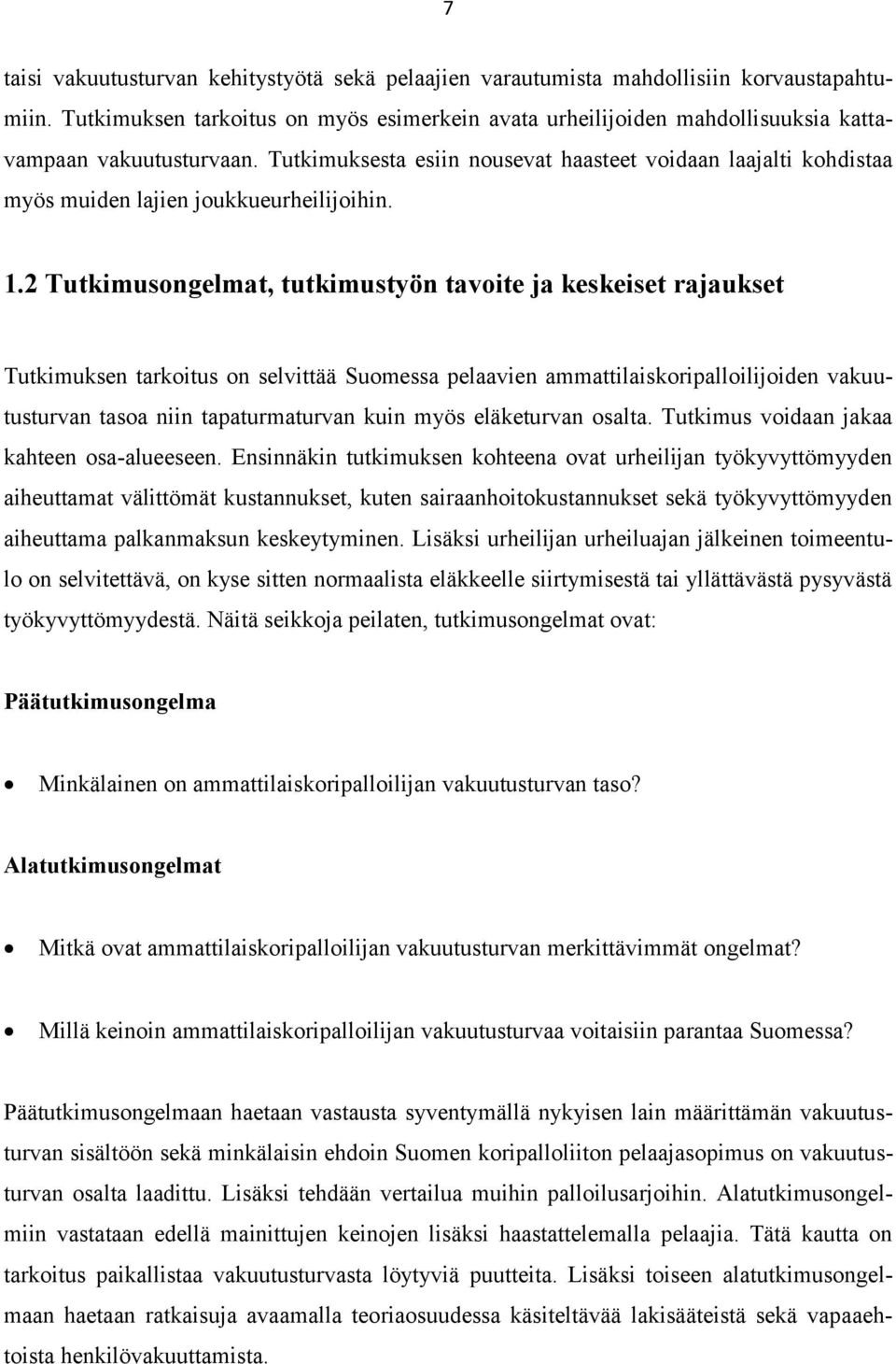 Tutkimuksesta esiin nousevat haasteet voidaan laajalti kohdistaa myös muiden lajien joukkueurheilijoihin. 1.