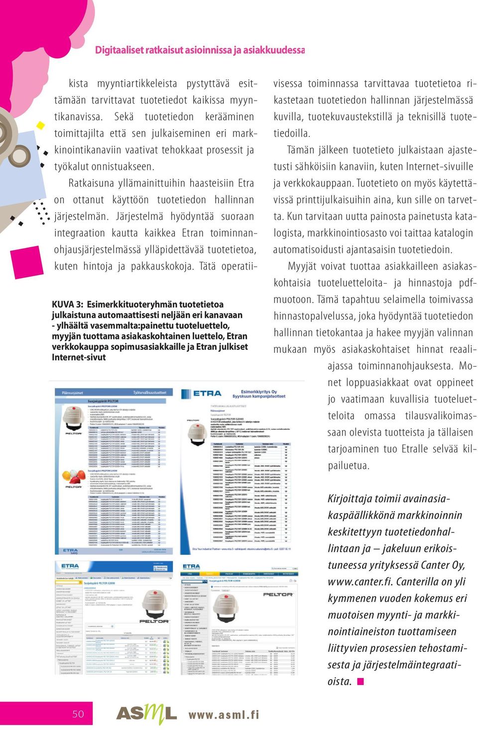 Sekä tuotetiedon kerääminen toimittajilta että sen julkaiseminen eri markkinointikanaviin vaativat tehokkaat prosessit ja työkalut onnistuakseen.