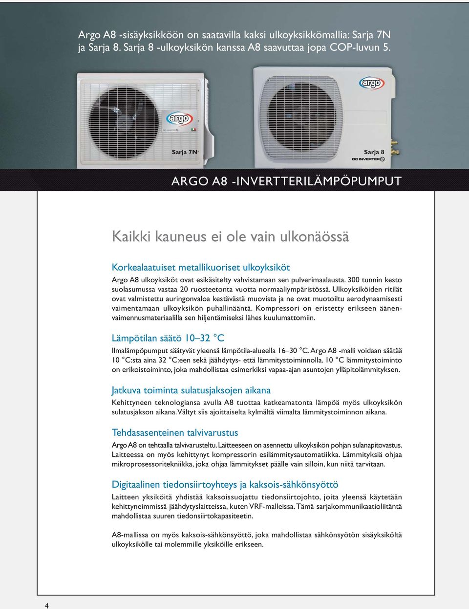 pulverimaalausta. 300 tunnin kesto suolasumussa vastaa 20 ruosteetonta vuotta normaaliympäristössä.